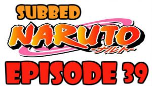 Naruto Episode 39 Subbed English Free Online