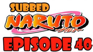 Naruto Episode 40 Subbed English Free Online