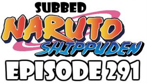 Naruto Shippuden Episode 291 Subbed English Free Online