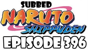 Naruto Shippuden Episode 396 Subbed English Free Online
