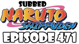Naruto Shippuden Episode 471 Subbed English Free Online