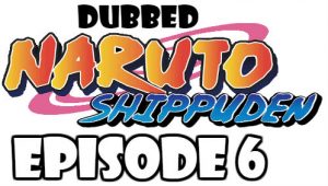 Naruto Shippuden Episode 6 Dubbed English Free Online